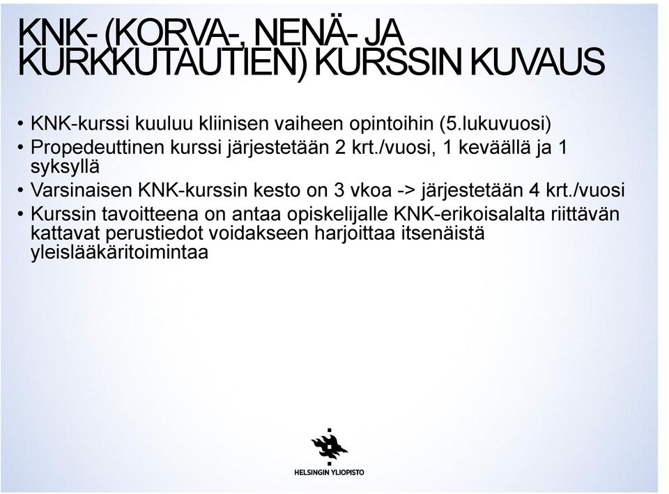 /vuosi, 1 keväällä ja 1 syksyllä Varsinaisen KNK-kurssin kesto on 3 vkoa -> järjestetään 4 krt.