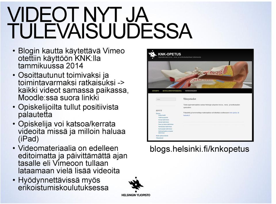 Opiskelija voi katsoa/kerrata videoita missä ja milloin haluaa (ipad) Videomateriaalia on edelleen editoimatta ja päivittämättä ajan