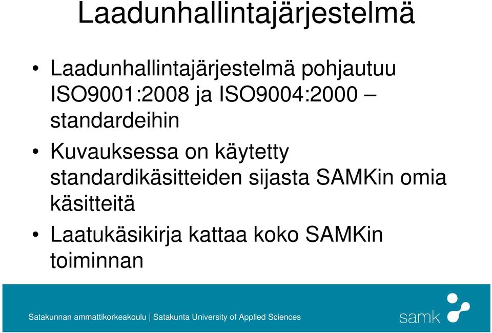 Kuvauksessa on käytetty standardikäsitteiden sijasta