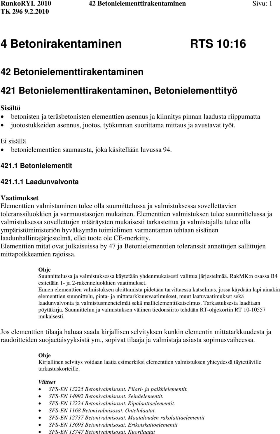 Ei sisällä betonielementtien saumausta, joka käsitellään luvussa 94. 421.