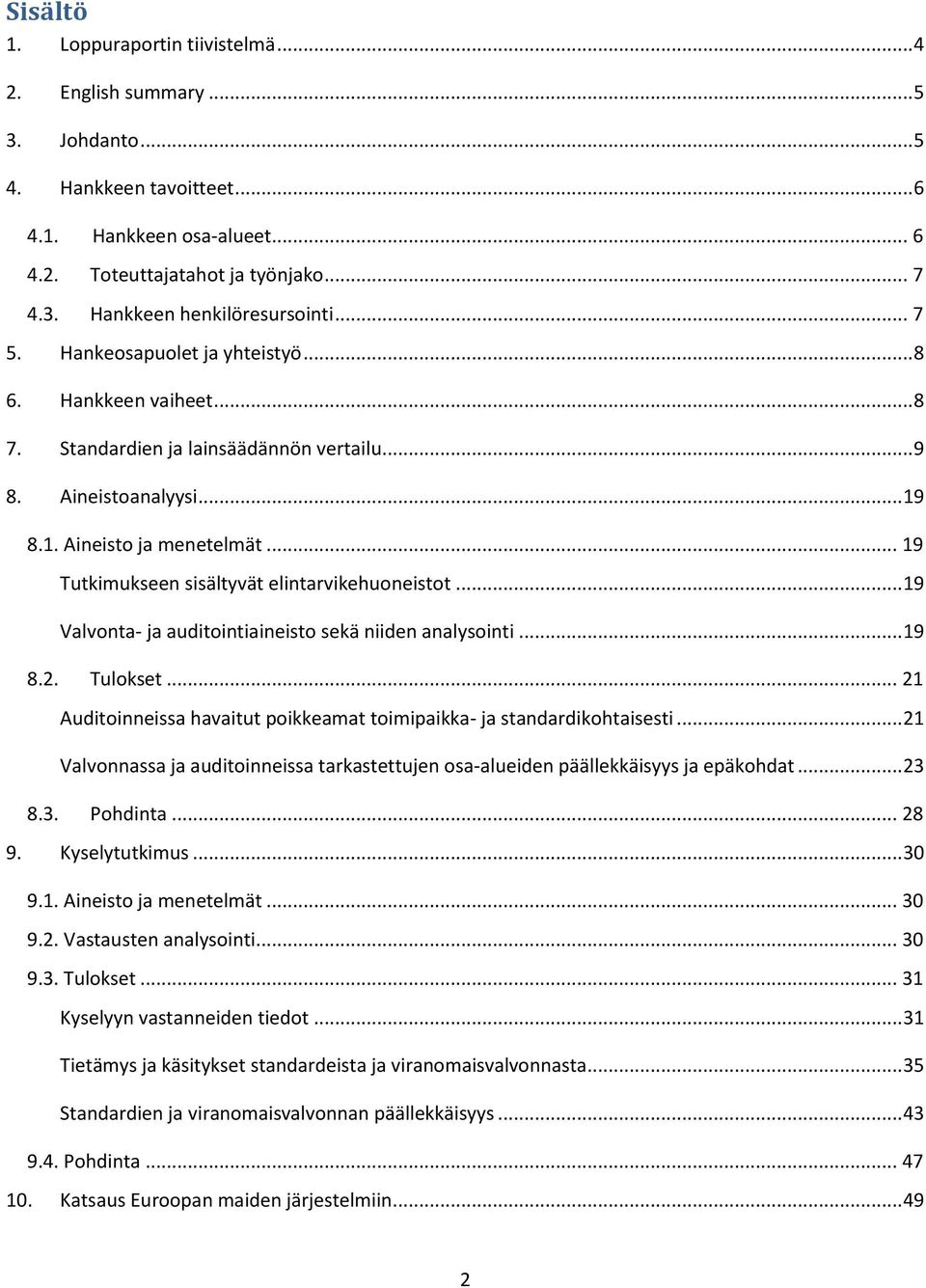 .. 19 Tutkimukseen sisältyvät elintarvikehuoneistot... 19 Valvonta- ja auditointiaineisto sekä niiden analysointi... 19 8.2. Tulokset.