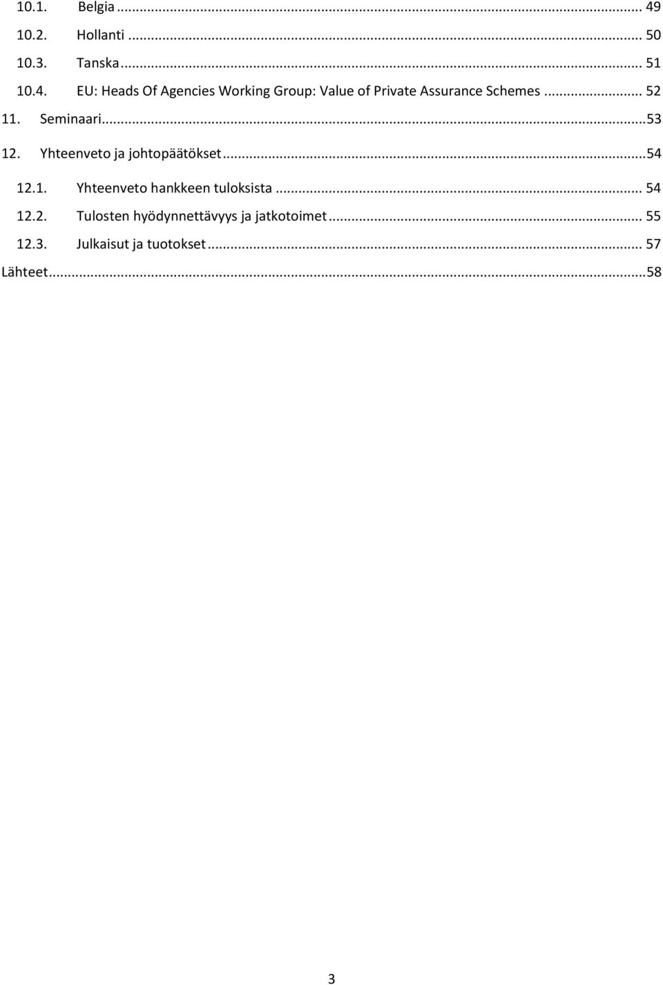 EU: Heads Of Agencies Working Group: Value of Private Assurance Schemes... 52 11.