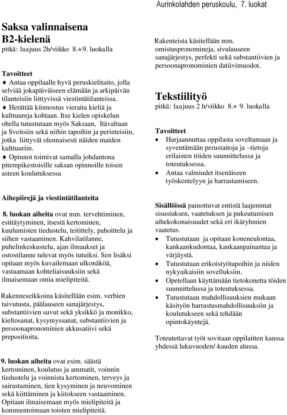 Herättää kiinnostus vieraita kieliä ja kulttuureja kohtaan.