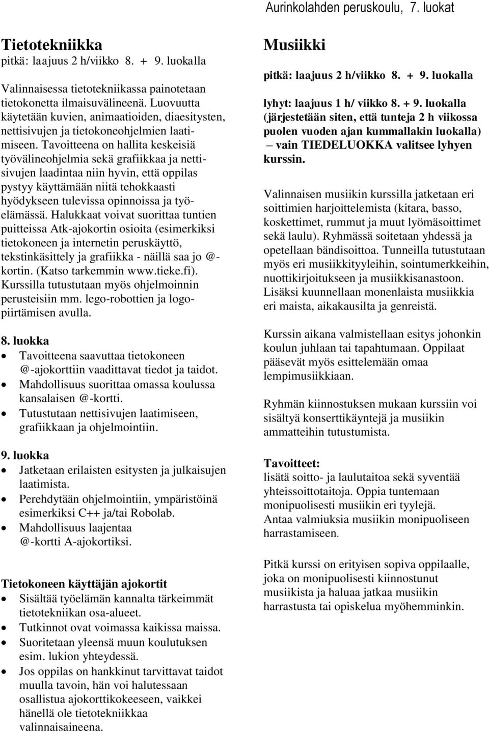 Tavoitteena on hallita keskeisiä työvälineohjelmia sekä grafiikkaa ja nettisivujen laadintaa niin hyvin, että oppilas pystyy käyttämään niitä tehokkaasti hyödykseen tulevissa opinnoissa ja