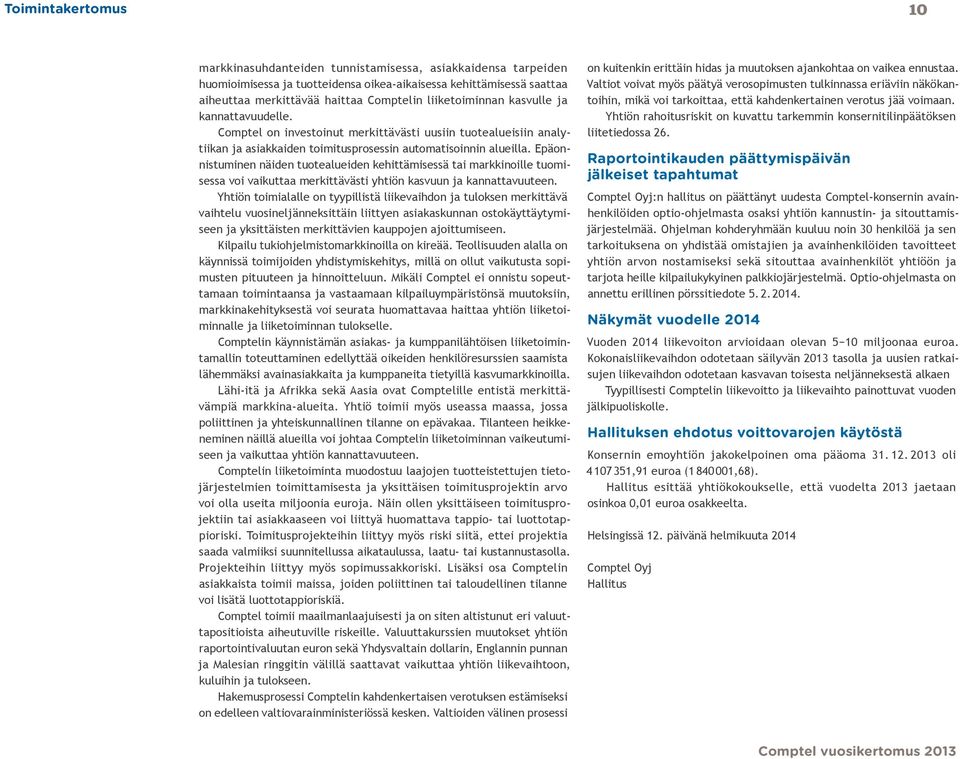 Comptel on investoinut merkittävästi uusiin tuotealueisiin analytiikan ja asiakkaiden toimitusprosessin automatisoinnin alueilla.