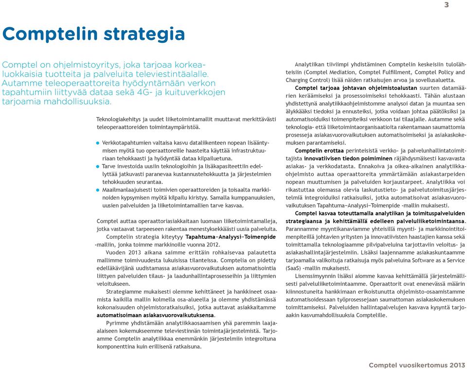 Teknologiakehitys ja uudet liiketoimintamallit muuttavat merkittävästi teleoperaattoreiden toimintaympäristöä.