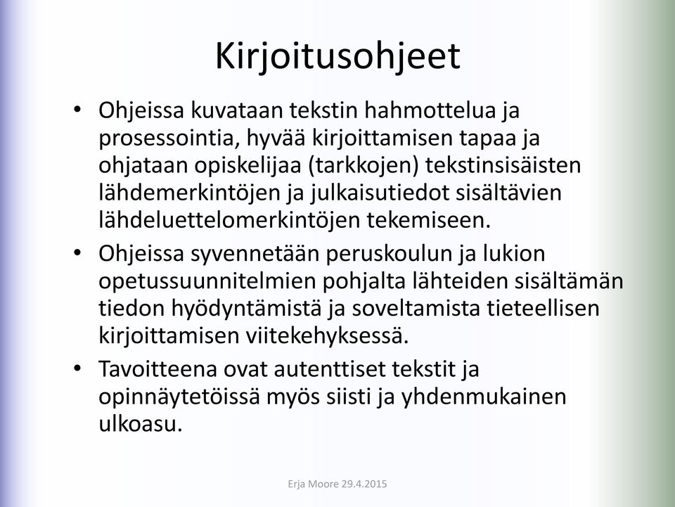 Ohjeissa syvennetään peruskoulun ja lukion opetussuunnitelmien pohjalta lähteiden sisältämän tiedon hyödyntämistä ja