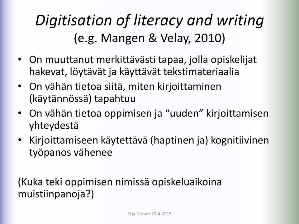 (käytännössä) tapahtuu On vähän tietoa oppimisen ja uuden kirjoittamisen yhteydestä Kirjoittamiseen