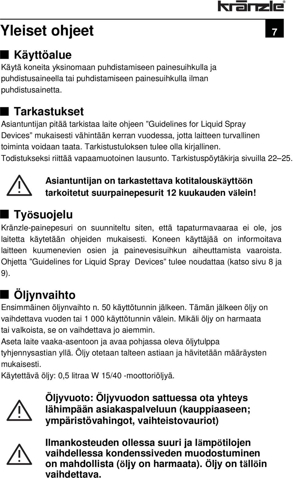 Tarkistustuloksen tulee olla kirjallinen. Todistukseksi riittää vapaamuotoinen lausunto. Tarkistuspöytäkirja sivuilla 22 25.