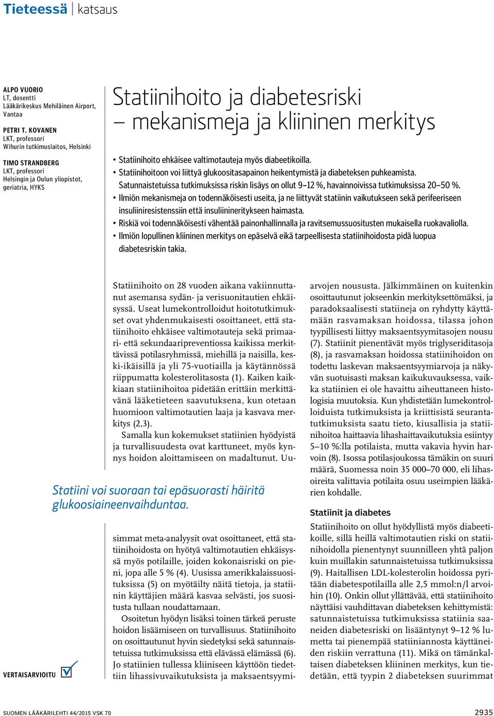 ehkäisee valtimotauteja myös diabeetikoilla. Statiinihoitoon voi liittyä glukoositasapainon heikentymistä ja diabeteksen puhkeamista.