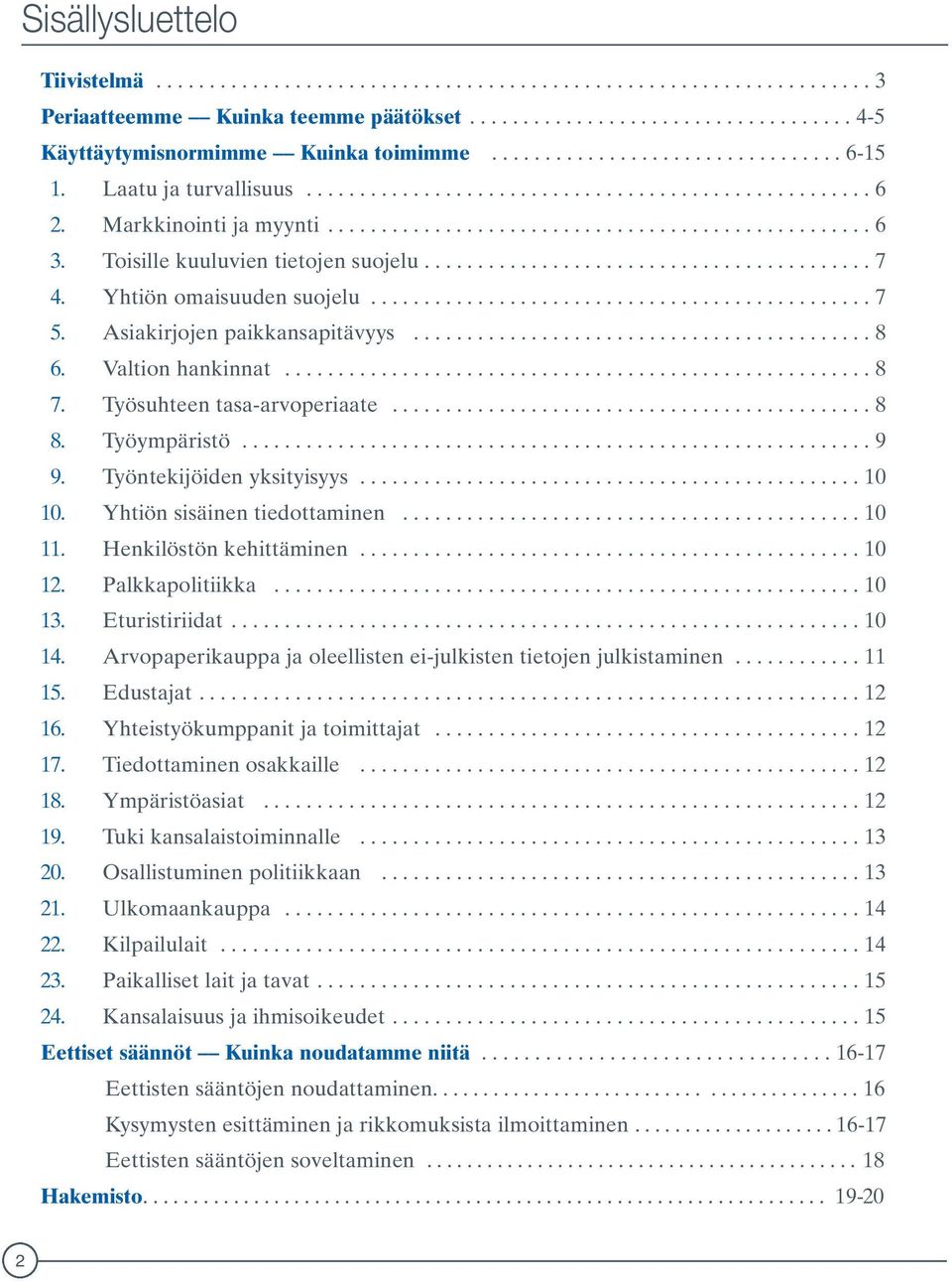 Toisille kuuluvien tietojen suojelu.......................................... 7 4. Yhtiön omaisuuden suojelu............................................... 7 5. Asiakirjojen paikkansapitävyys........................................... 8 6.