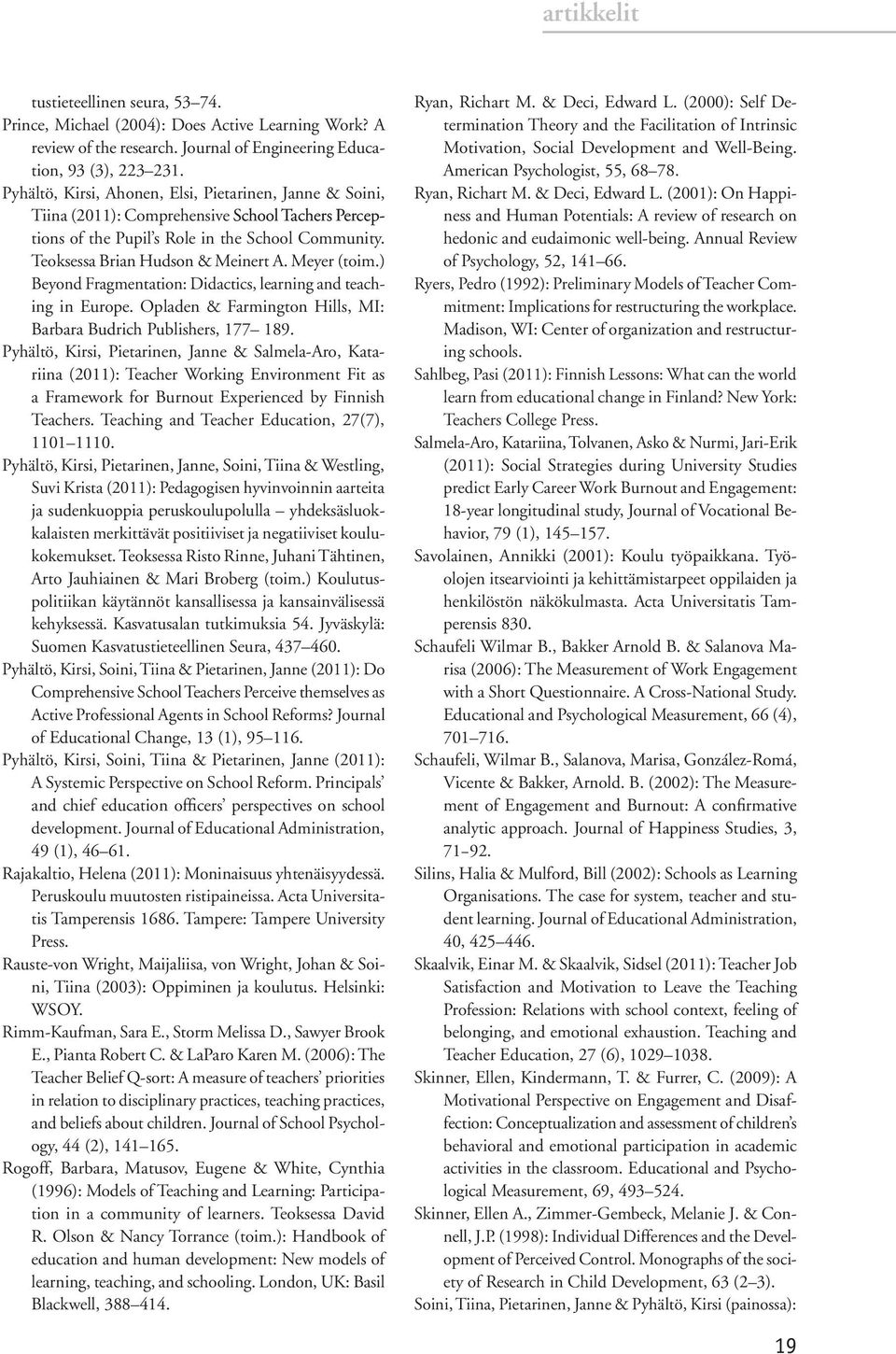 Meyer (toim.) Beyond Fragmentation: Didactics, learning and teaching in Europe. Opladen & Farmington Hills, MI: Barbara Budrich Publishers, 177 189.