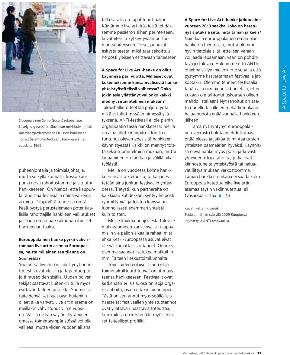 Pohjatyötä tehdessä on tärkeää pystyä perustelemaan potentiaalisille rahoittajille hankkeen vaikutukset ja saada oman paikkakunnan ihmiset hankeidean taakse.