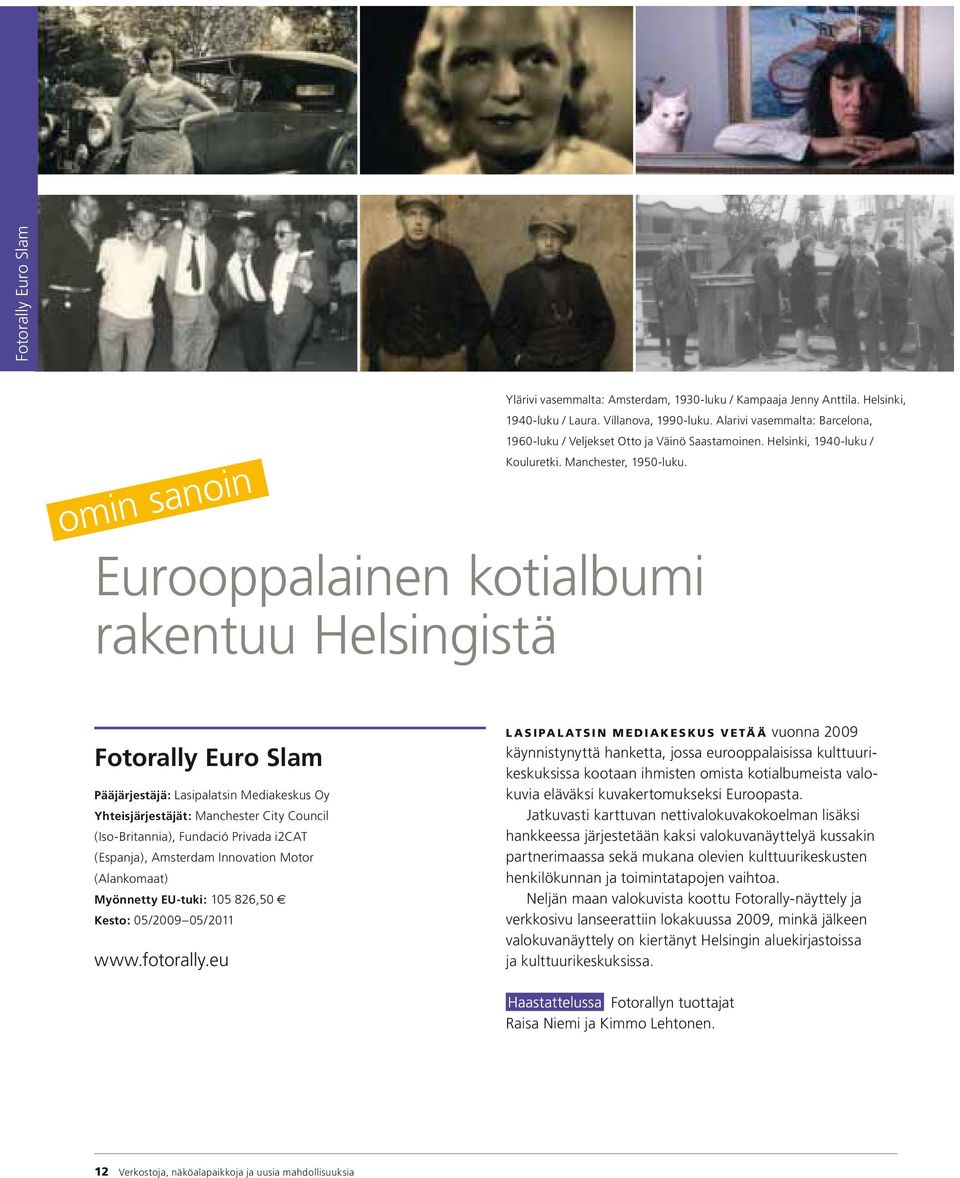 Fotorally Euro Slam Pääjärjestäjä: Lasipalatsin Mediakeskus Oy Yhteisjärjestäjät: Manchester City Council (Iso-Britannia), Fundació Privada i2cat (Espanja), Amsterdam Innovation Motor (Alankomaat)