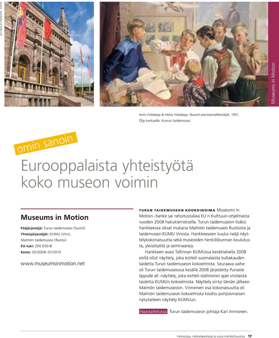 02/2008 01/2010 www.museumsinmotion.net TURUN TAIDEMUSEON KOORDINOIMA Museums in Motion -hanke sai rahoitustukea EU:n Kulttuuri-ohjelmasta vuoden 2008 hakukierroksella.