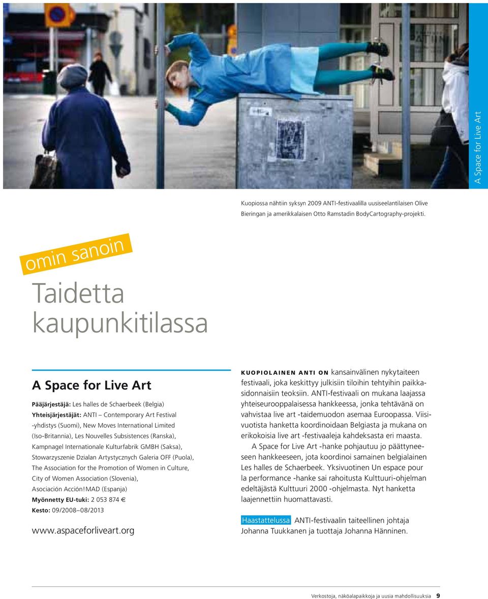 Limited (Iso-Britannia), Les Nouvelles Subsistences (Ranska), Kampnagel Internationale Kulturfabrik GMBH (Saksa), Stowarzyszenie Dzialan Artystycznych Galeria OFF (Puola), The Association for the