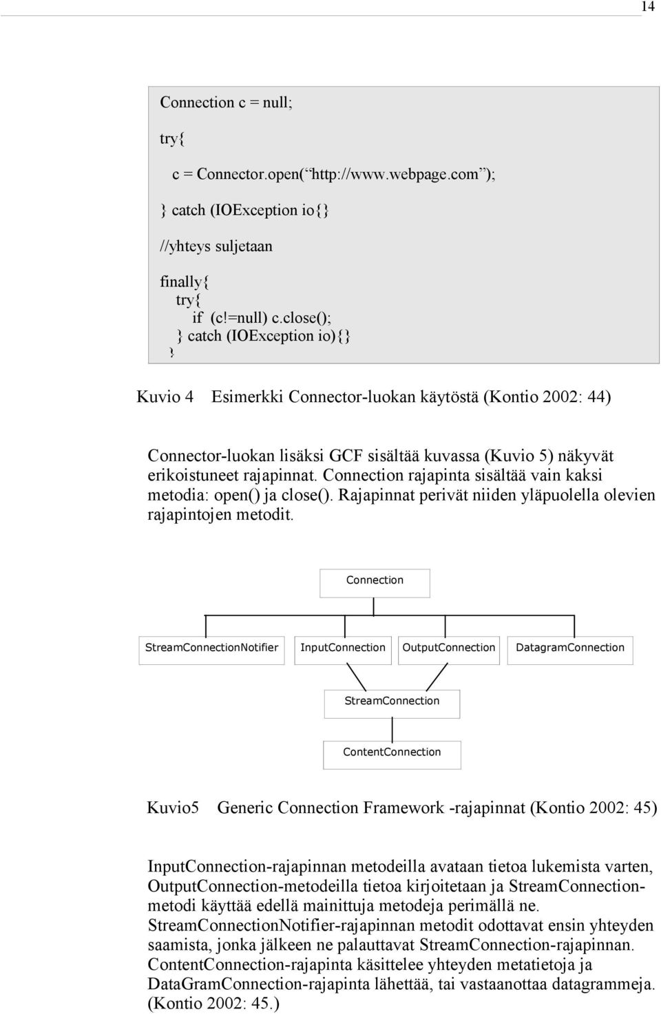 Connection rajapinta sisältää vain kaksi metodia: open() ja close(). Rajapinnat perivät niiden yläpuolella olevien rajapintojen metodit.