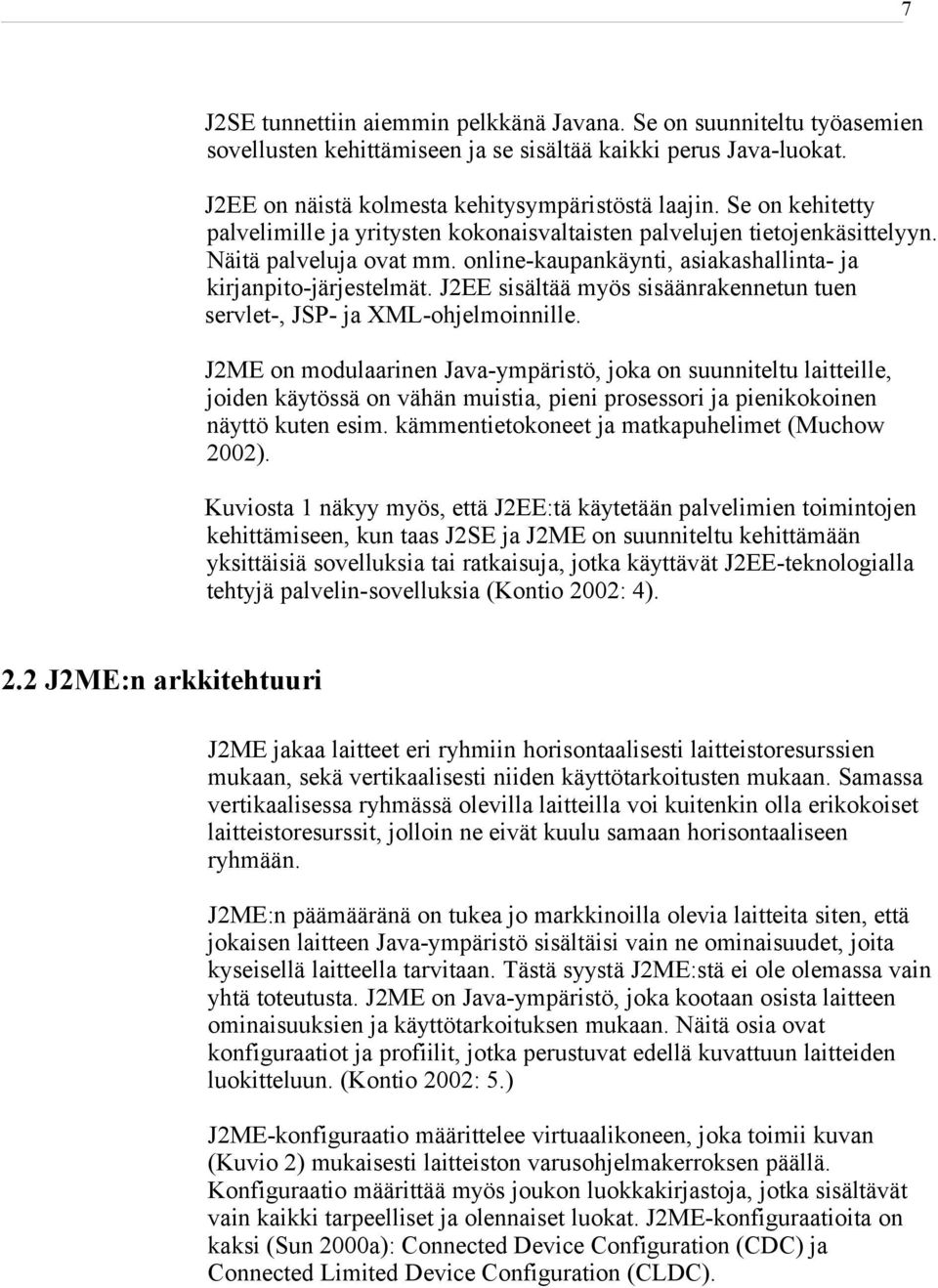 J2EE sisältää myös sisäänrakennetun tuen servlet-, JSP- ja XML-ohjelmoinnille.