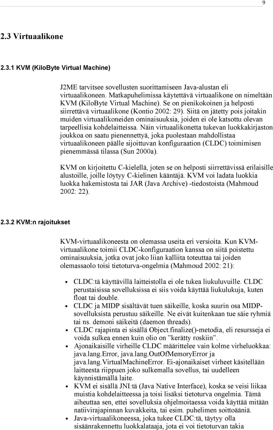 Siitä on jätetty pois joitakin muiden virtuaalikoneiden ominaisuuksia, joiden ei ole katsottu olevan tarpeellisia kohdelaitteissa.