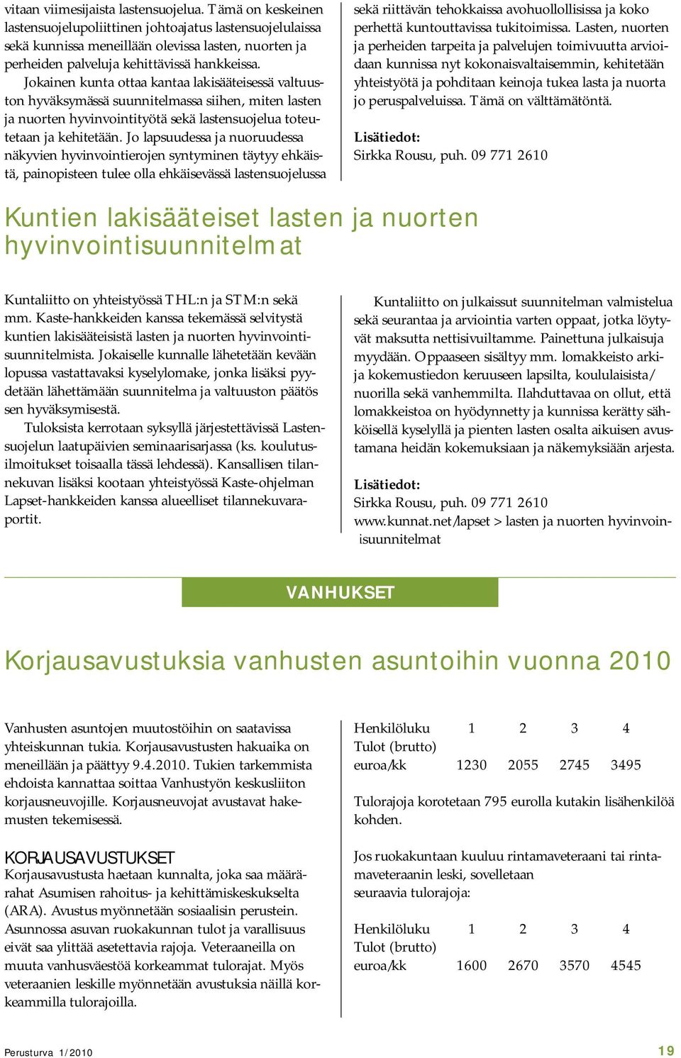 Jokainen kunta ottaa kantaa lakisääteisessä valtuuston hyväksymässä suunnitelmassa siihen, miten lasten ja nuorten hyvinvointityötä sekä lastensuojelua toteutetaan ja kehitetään.