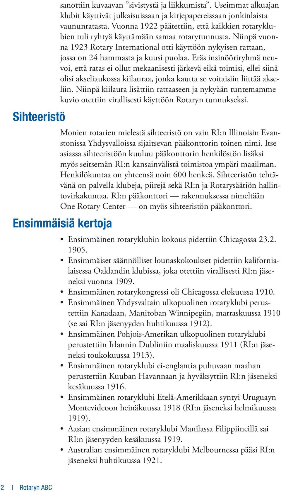 Niinpä vuonna 1923 Rotary International otti käyttöön nykyisen rattaan, jossa on 24 hammasta ja kuusi puolaa.