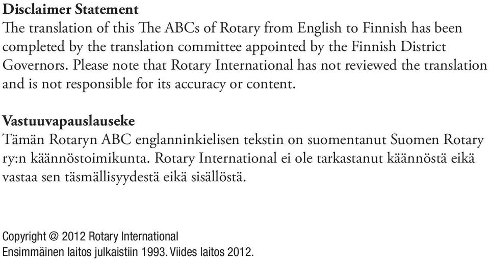 Vastuuvapauslauseke Tämän Rotaryn ABC englanninkielisen tekstin on suomentanut Suomen Rotary ry:n käännöstoimikunta.