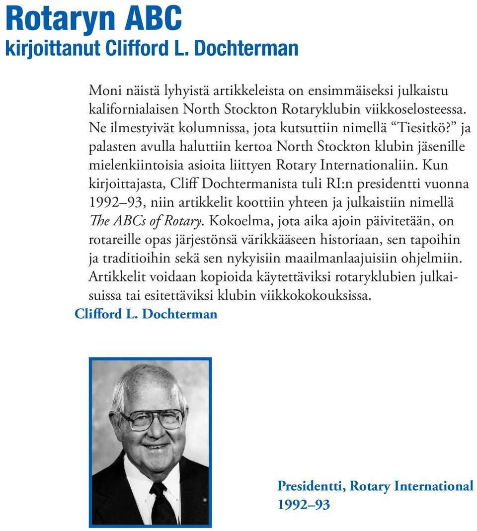 Kun kirjoittajasta, Cliff Dochtermanista tuli RI:n presidentti vuonna 1992 93, niin artikkelit koottiin yhteen ja julkaistiin nimellä The ABCs of Rotary.