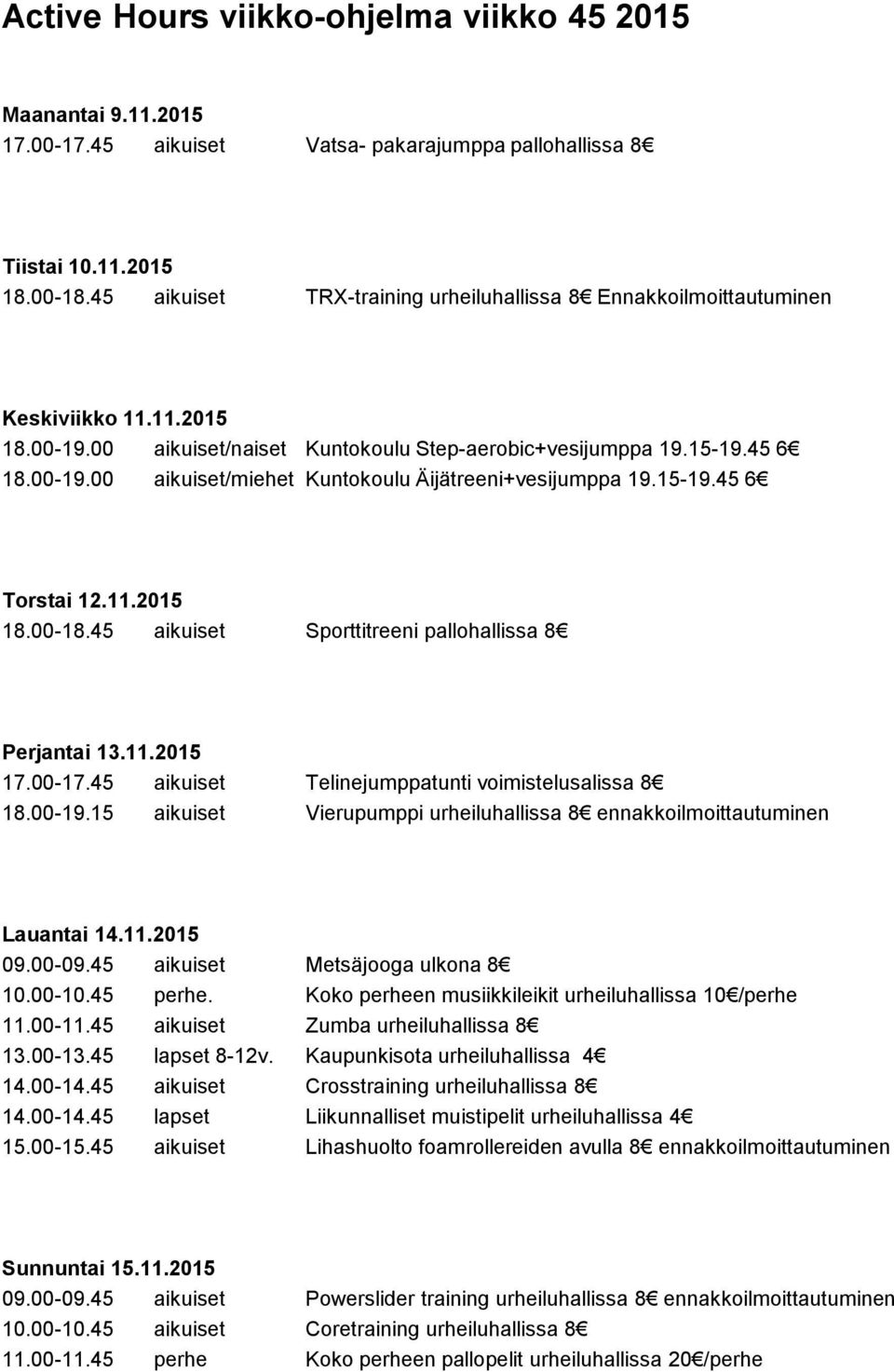 15-19.45 6 Torstai 12.11.2015 18.00-18.45 aikuiset Sporttitreeni pallohallissa 8 Perjantai 13.11.2015 17.00-17.45 aikuiset Telinejumppatunti voimistelusalissa 8 18.00-19.