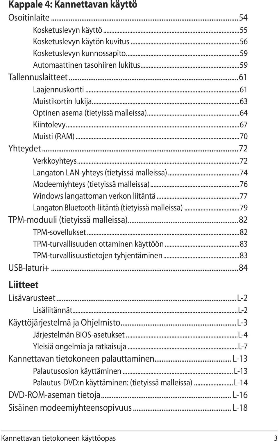 ..74 Modeemiyhteys (tietyissä malleissa)...76 Windows langattoman verkon liitäntä...77 Langaton Bluetooth-liitäntä (tietyissä malleissa)...79 TPM-moduuli (tietyissä malleissa)...82 TPM-sovellukset.