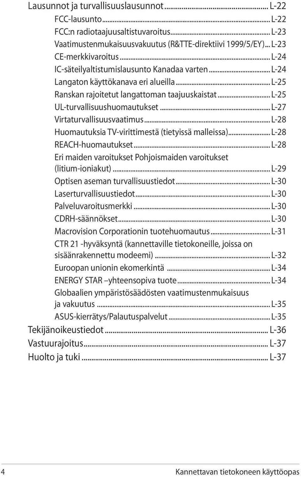 .. L-27 Virtaturvallisuusvaatimus... L-28 Huomautuksia TV-virittimestä (tietyissä malleissa)... L-28 REACH-huomautukset... L-28 Eri maiden varoitukset Pohjoismaiden varoitukset (litium-ioniakut).