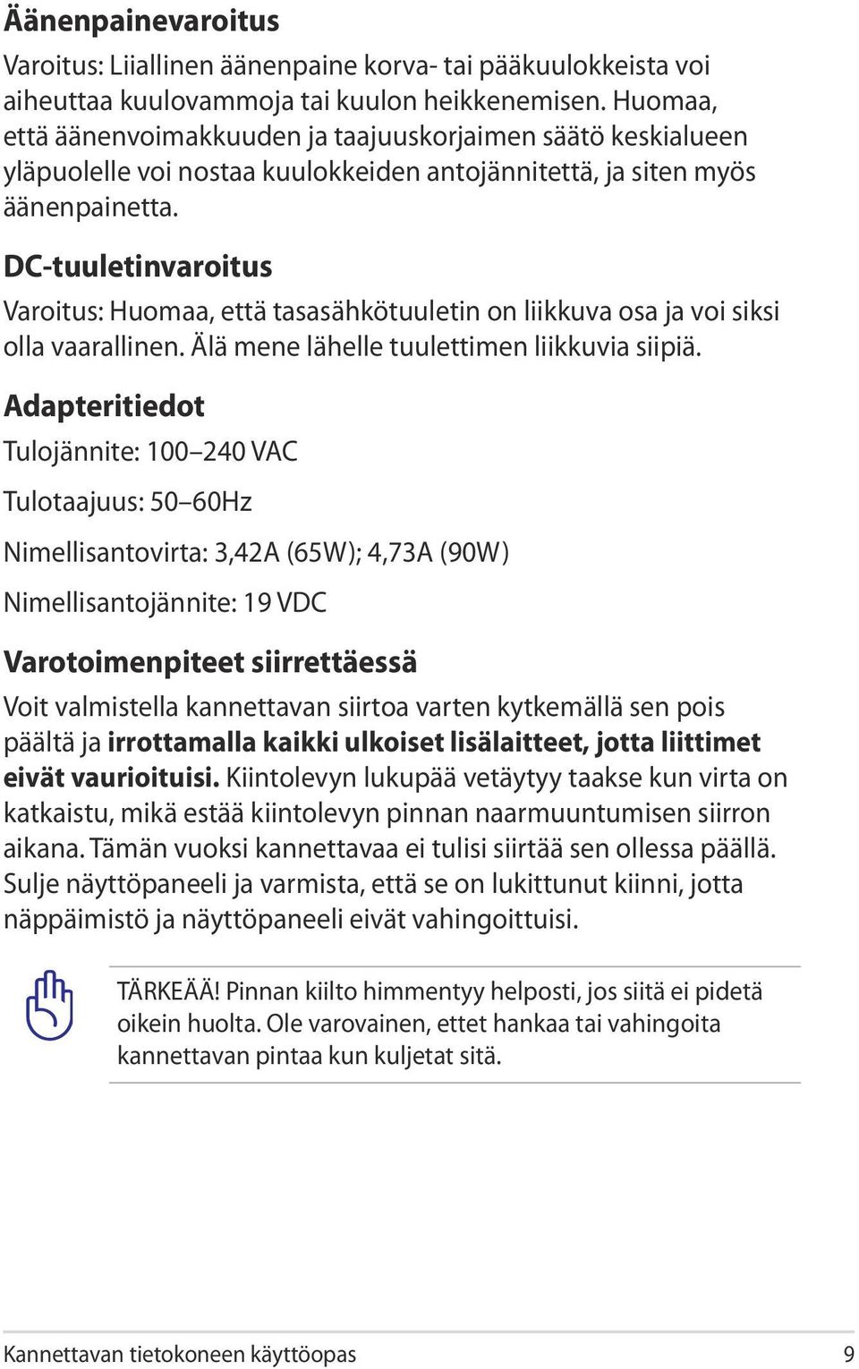 DC-tuuletinvaroitus Varoitus: Huomaa, että tasasähkötuuletin on liikkuva osa ja voi siksi olla vaarallinen. Älä mene lähelle tuulettimen liikkuvia siipiä.