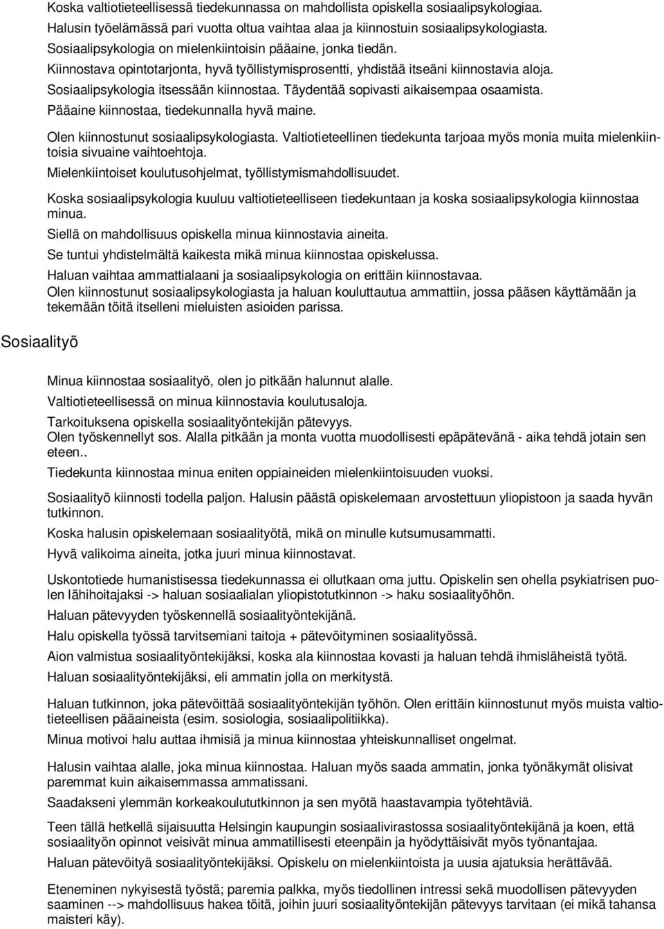 Täydentää sopivasti aikaisempaa osaamista. Pääaine kiinnostaa, tiedekunnalla hyvä maine. Olen kiinnostunut sosiaalipsykologiasta.