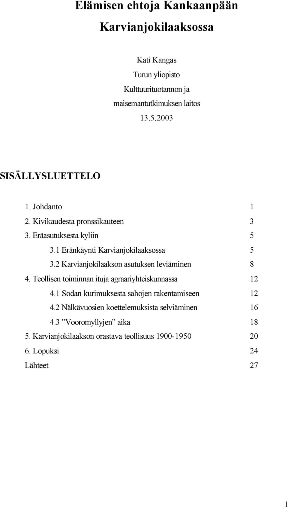 2 Karvianjokilaakson asutuksen leviäminen 8 4. Teollisen toiminnan ituja agraariyhteiskunnassa 12 4.