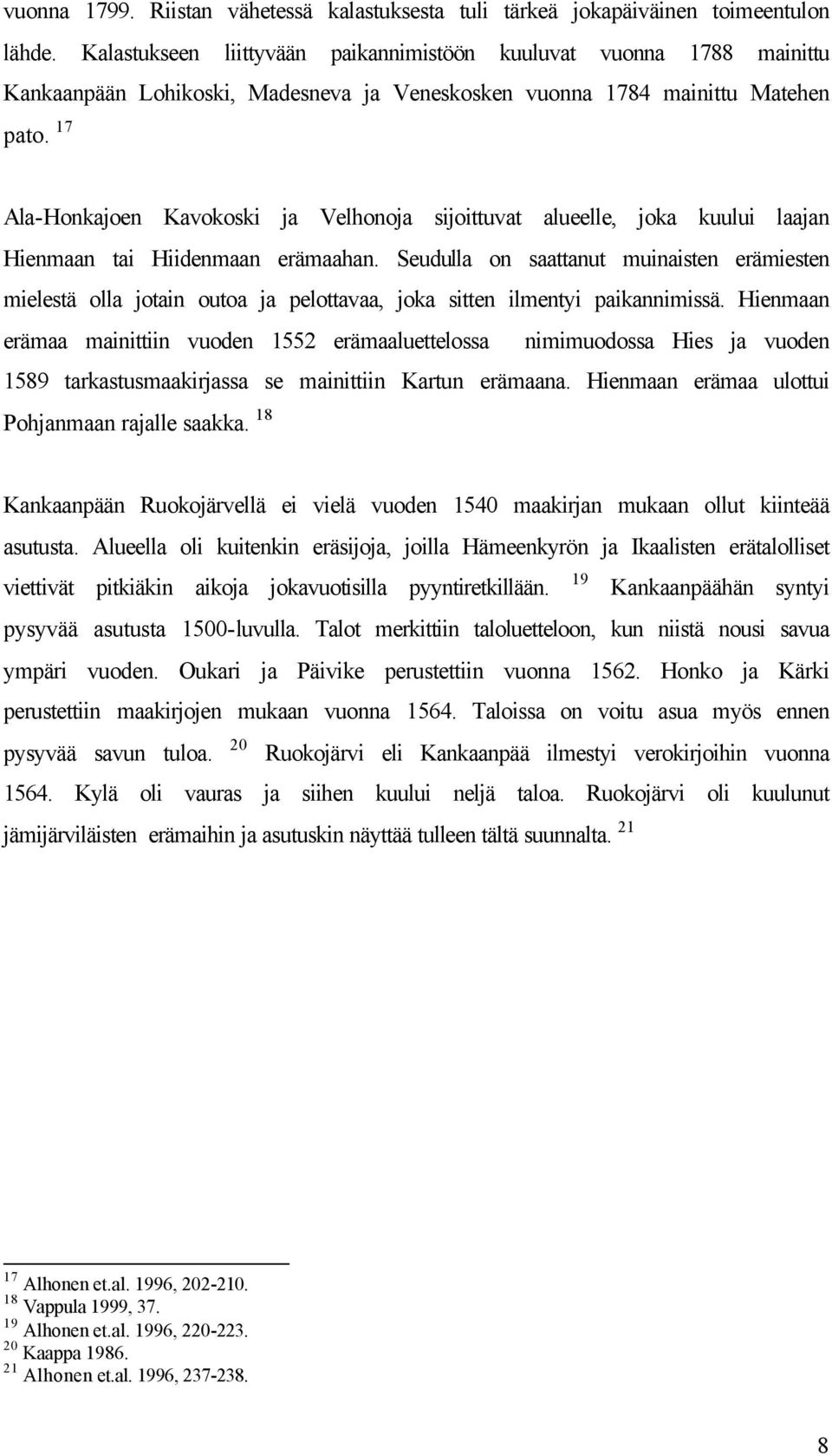 17 Ala-Honkajoen Kavokoski ja Velhonoja sijoittuvat alueelle, joka kuului laajan Hienmaan tai Hiidenmaan erämaahan.