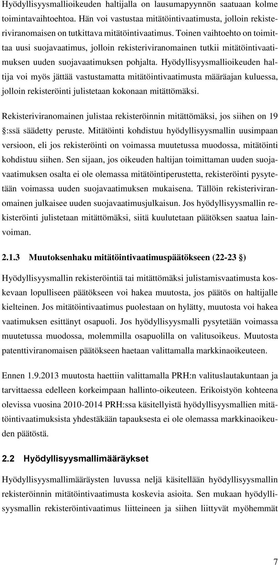 Hyödyllisyysmallioikeuden haltija voi myös jättää vastustamatta mitätöintivaatimusta määräajan kuluessa, jolloin rekisteröinti julistetaan kokonaan mitättömäksi.