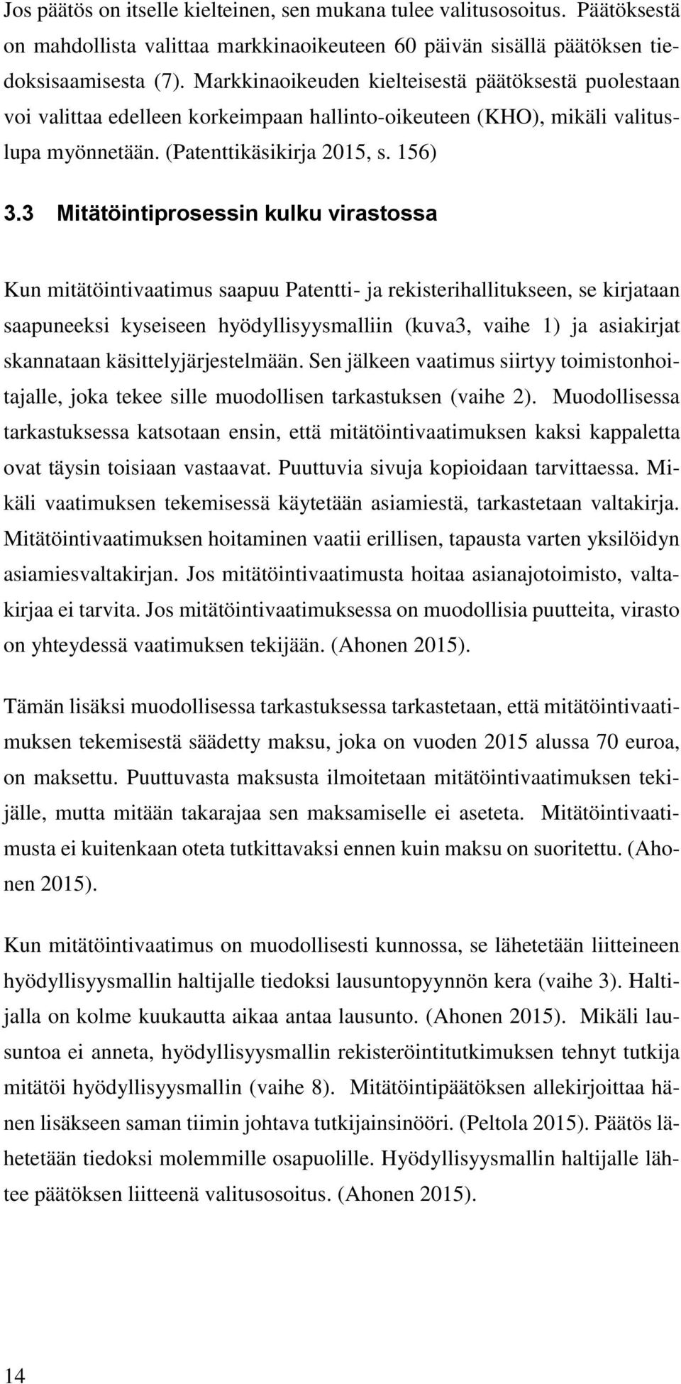 3 Mitätöintiprosessin kulku virastossa Kun mitätöintivaatimus saapuu Patentti- ja rekisterihallitukseen, se kirjataan saapuneeksi kyseiseen hyödyllisyysmalliin (kuva3, vaihe 1) ja asiakirjat