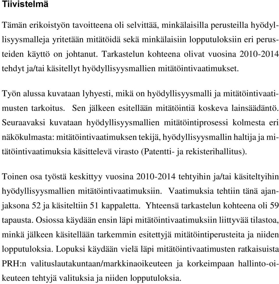 Työn alussa kuvataan lyhyesti, mikä on hyödyllisyysmalli ja mitätöintivaatimusten tarkoitus. Sen jälkeen esitellään mitätöintiä koskeva lainsäädäntö.