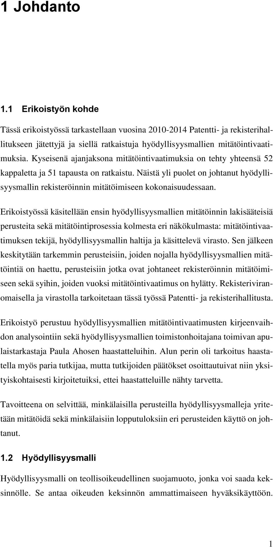 Näistä yli puolet on johtanut hyödyllisyysmallin rekisteröinnin mitätöimiseen kokonaisuudessaan.