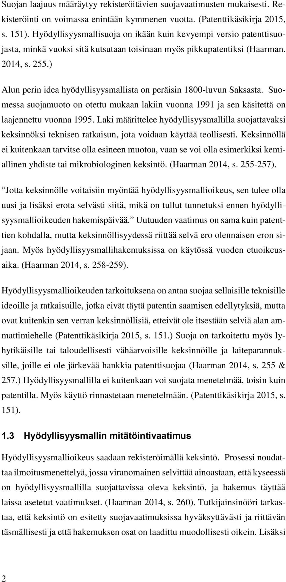 ) Alun perin idea hyödyllisyysmallista on peräisin 1800-luvun Saksasta. Suomessa suojamuoto on otettu mukaan lakiin vuonna 1991 ja sen käsitettä on laajennettu vuonna 1995.