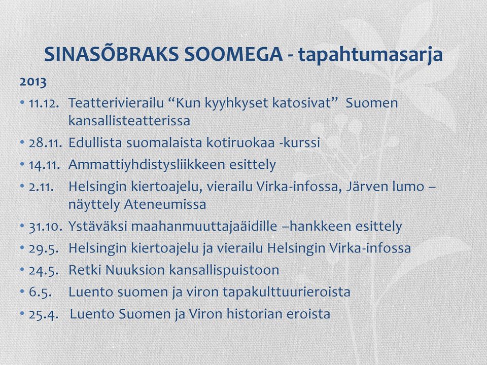 Ystäväksi maahanmuuttajaäidille hankkeen esittely 29.5. Helsingin kiertoajelu ja vierailu Helsingin Virka-infossa 24.5. Retki Nuuksion kansallispuistoon 6.