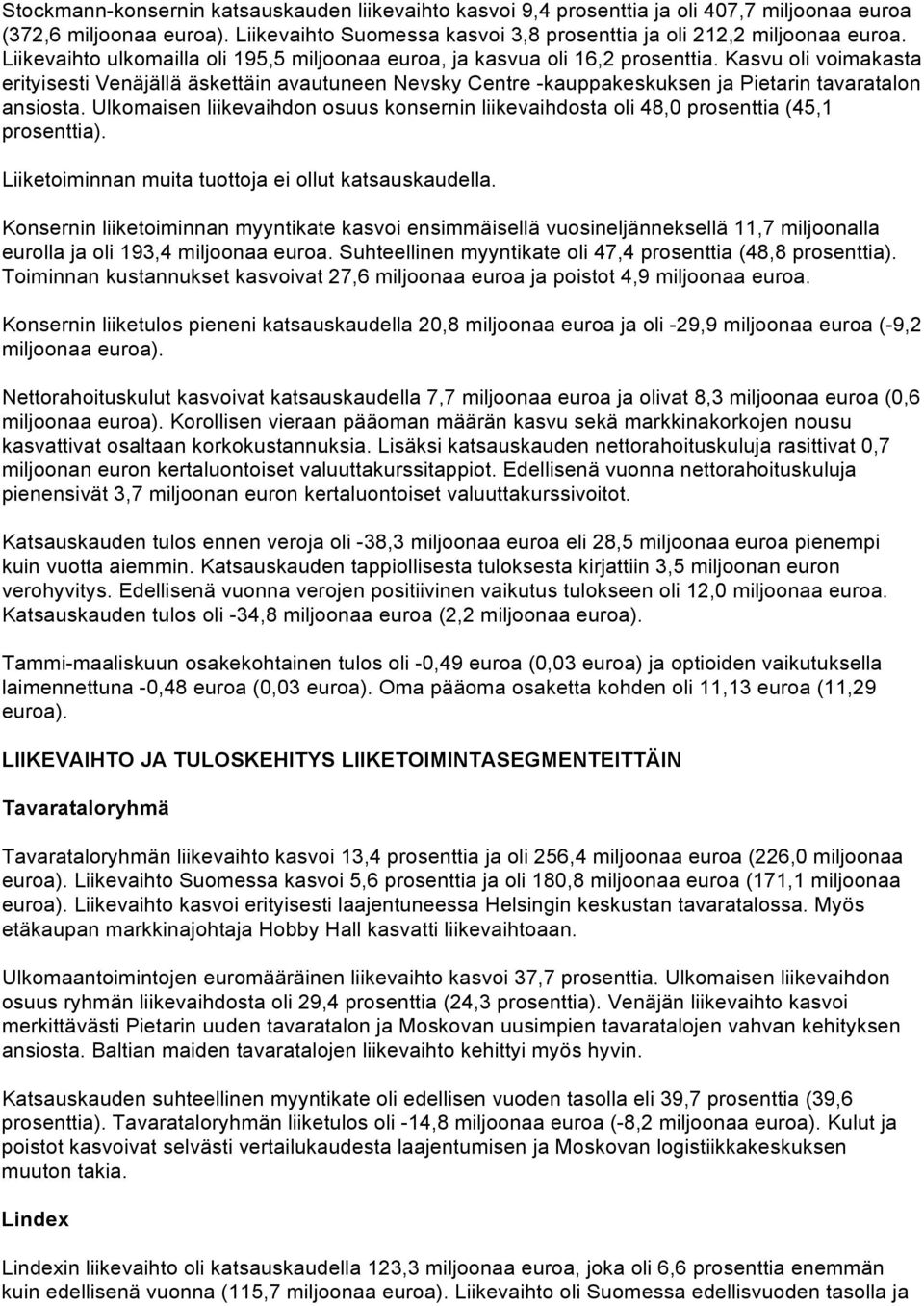 Kasvu oli voimakasta erityisesti Venäjällä äskettäin avautuneen Nevsky Centre -kauppakeskuksen ja Pietarin tavaratalon ansiosta.