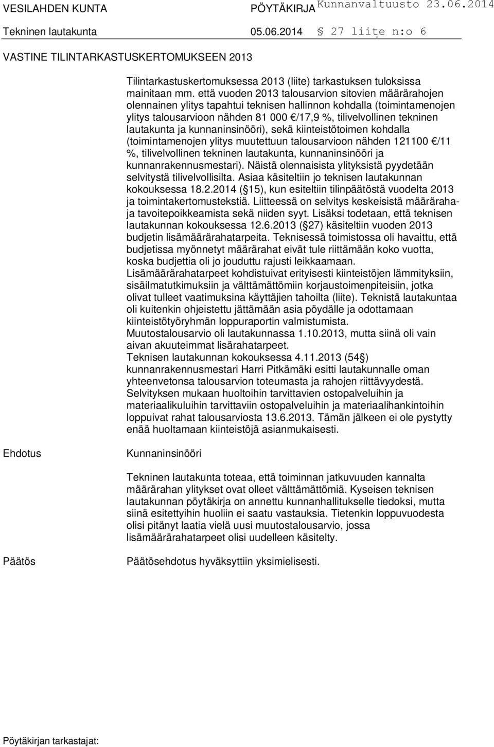 lautakunta ja kunnaninsinööri), sekä kiinteistötoimen kohdalla (toimintamenojen ylitys muutettuun talousarvioon nähden 121100 /11 %, tilivelvollinen tekninen lautakunta, kunnaninsinööri ja