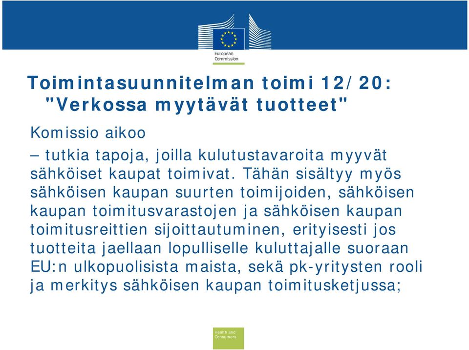 Tähän sisältyy myös sähköisen kaupan suurten toimijoiden, sähköisen kaupan toimitusvarastojen ja sähköisen kaupan