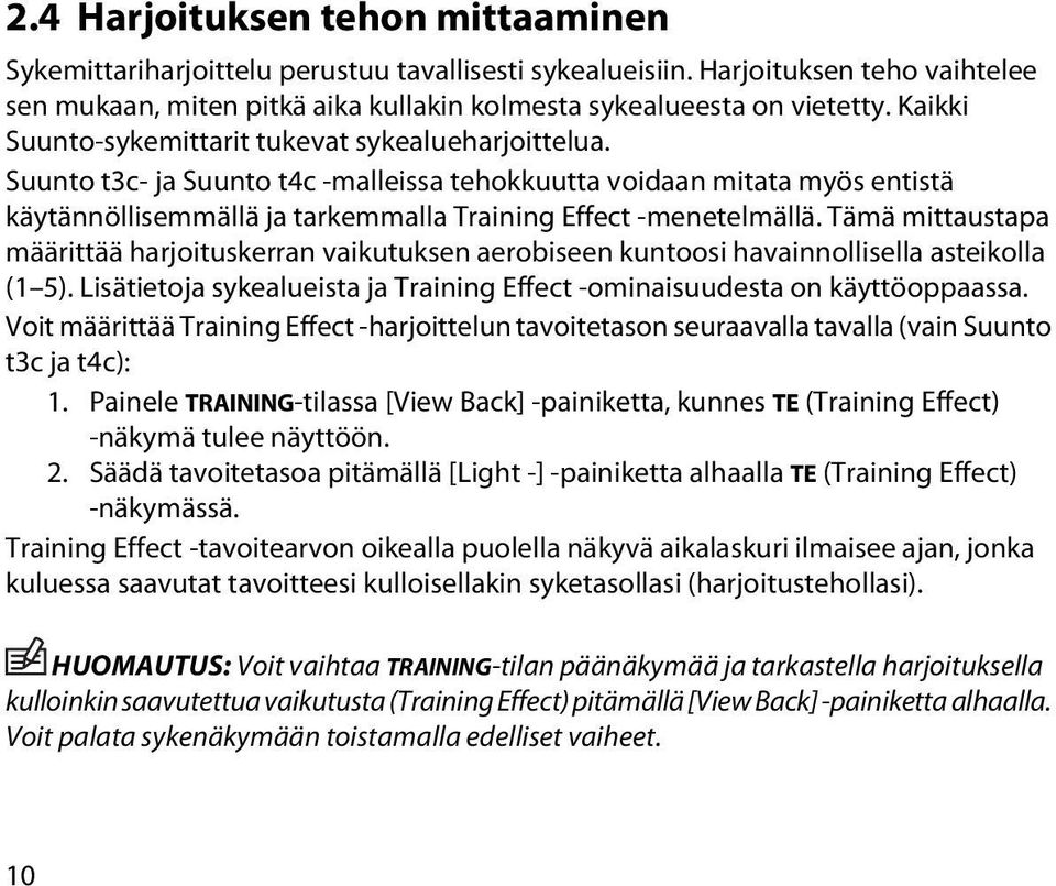 Tämä mittaustapa määrittää harjoituskerran vaikutuksen aerobiseen kuntoosi havainnollisella asteikolla (1 5). Lisätietoja sykealueista ja Training Effect -ominaisuudesta on käyttöoppaassa.