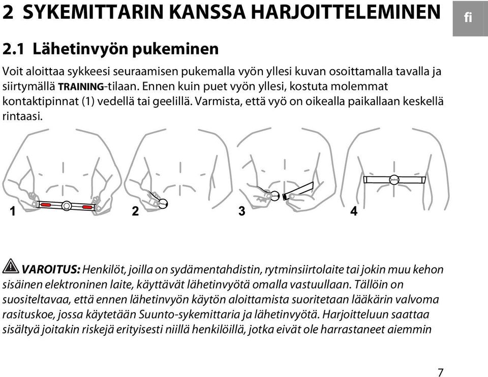 VAROITUS: Henkilöt, joilla on sydämentahdistin, rytminsiirtolaite tai jokin muu kehon sisäinen elektroninen laite, käyttävät lähetinvyötä omalla vastuullaan.