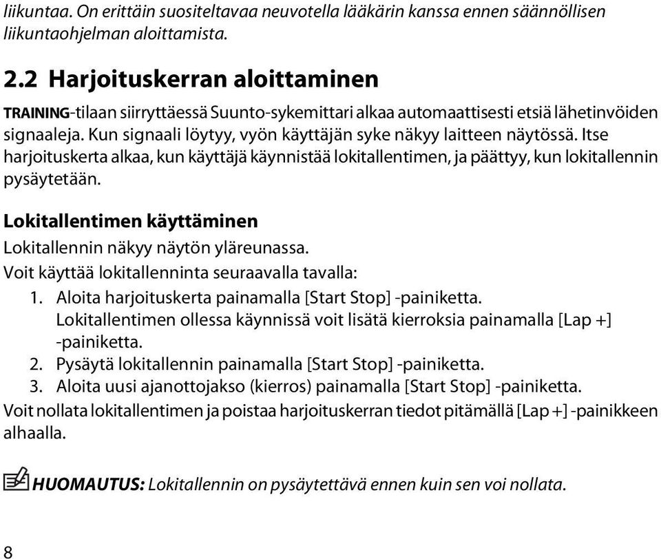 Itse harjoituskerta alkaa, kun käyttäjä käynnistää lokitallentimen, ja päättyy, kun lokitallennin pysäytetään. Lokitallentimen käyttäminen Lokitallennin näkyy näytön yläreunassa.