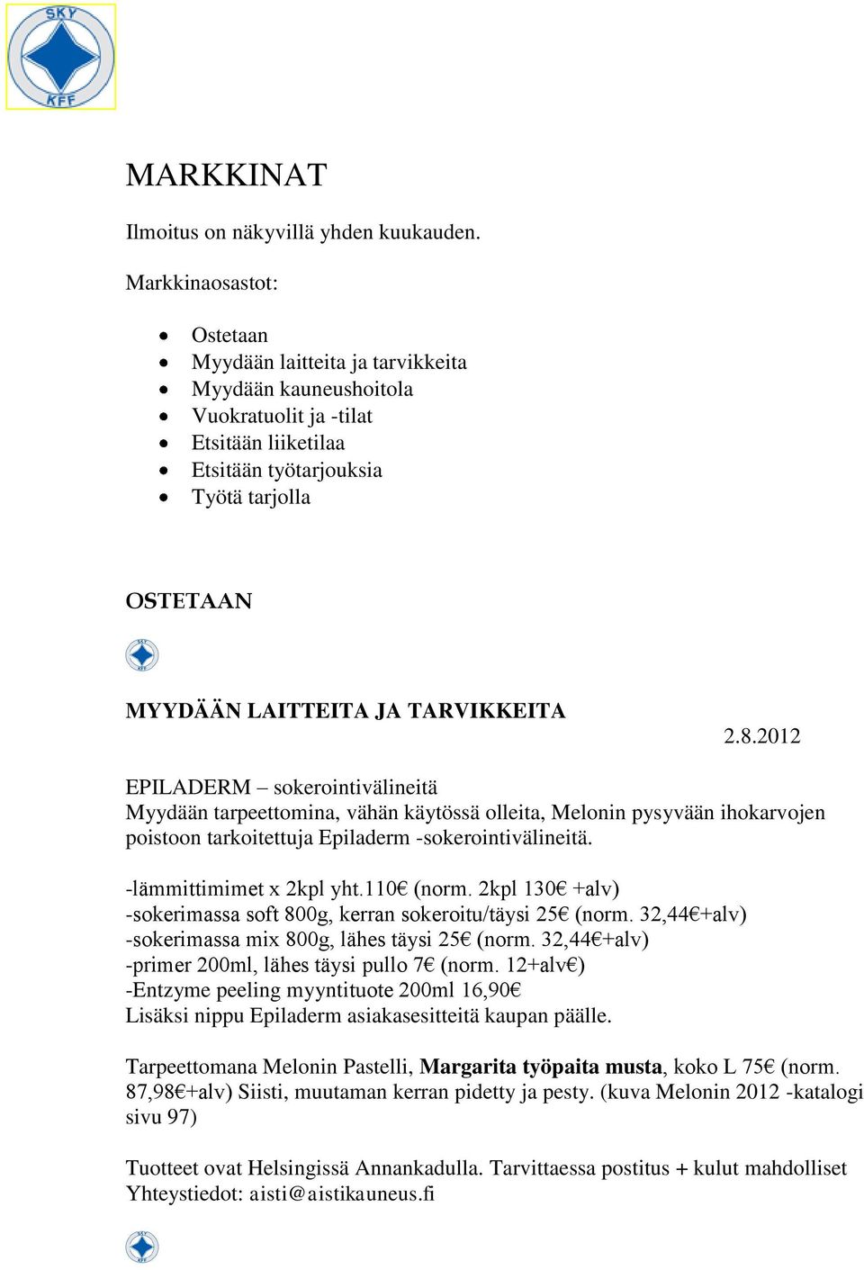 TARVIKKEITA 2.8.2012 EPILADERM sokerointivälineitä Myydään tarpeettomina, vähän käytössä olleita, Melonin pysyvään ihokarvojen poistoon tarkoitettuja Epiladerm -sokerointivälineitä.