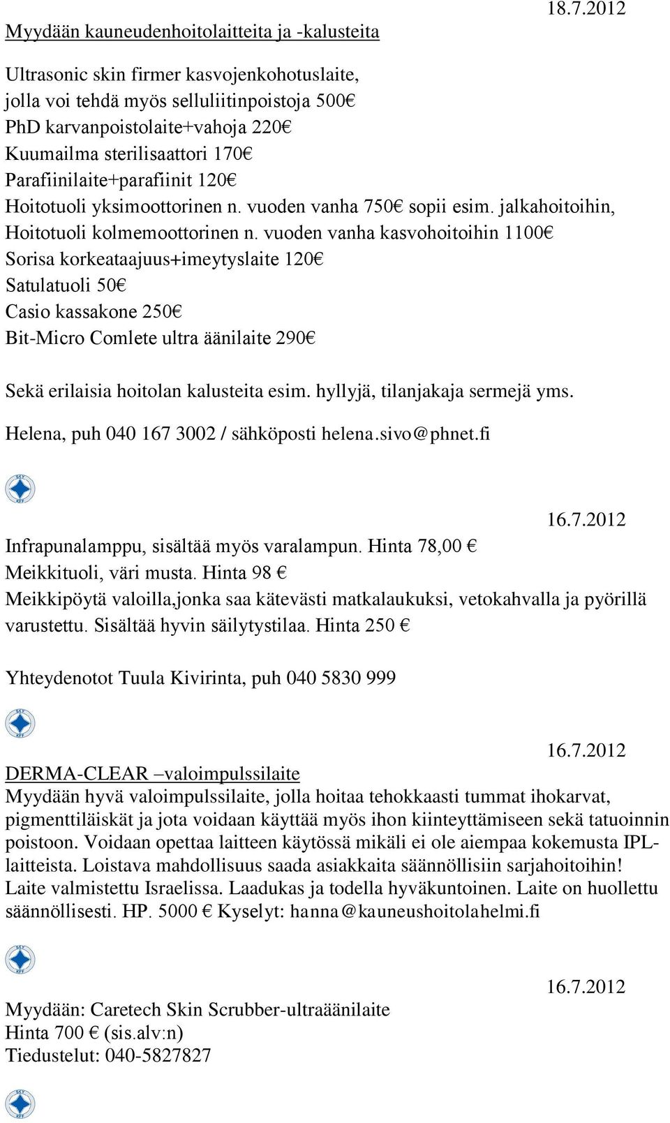 yksimoottorinen n. vuoden vanha 750 sopii esim. jalkahoitoihin, Hoitotuoli kolmemoottorinen n.