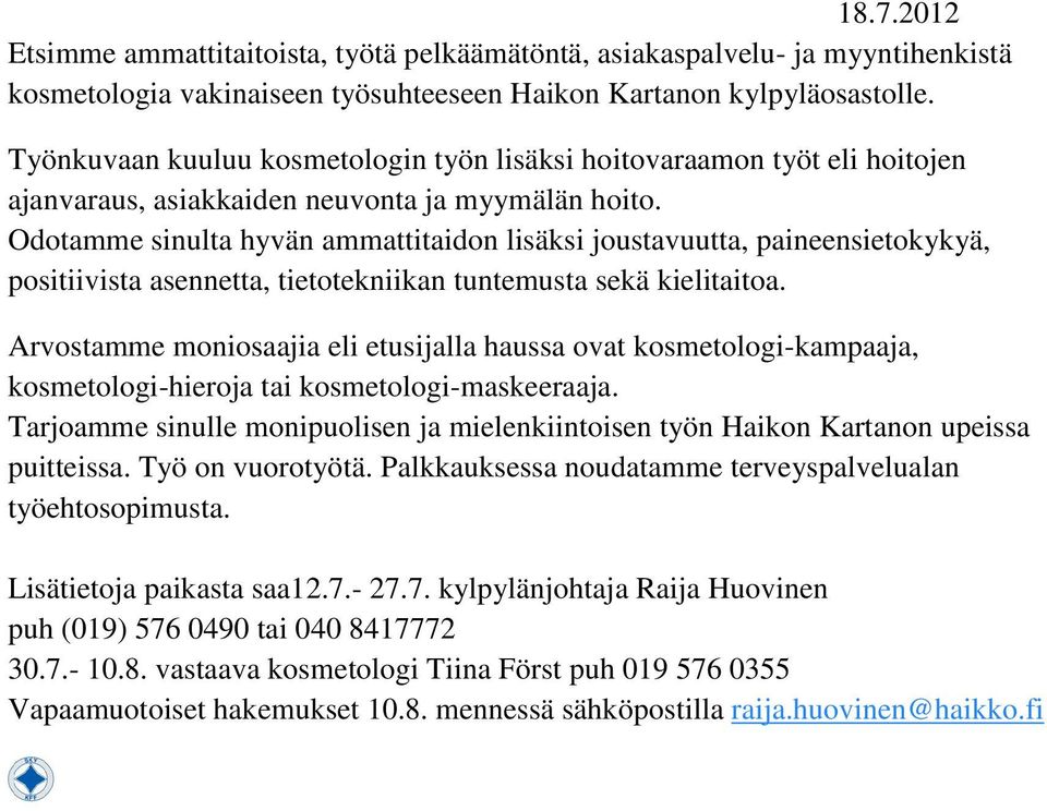 Odotamme sinulta hyvän ammattitaidon lisäksi joustavuutta, paineensietokykyä, positiivista asennetta, tietotekniikan tuntemusta sekä kielitaitoa.