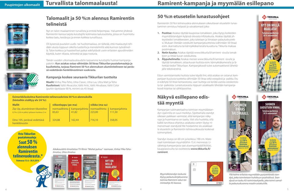 Ultra-maaleille on myönnetty Joutsenmerkki ja niillä voidaan saavuttaa jopa 20 vuoden huoltomaalausväli.